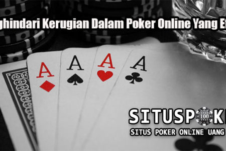 Menghindari Kerugian Dalam Poker Online Yang Efektif