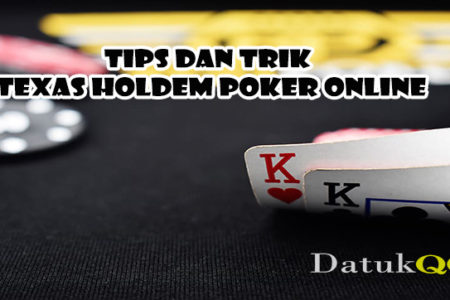 Tips & Trik Permainan Texas Holdem Poker Online