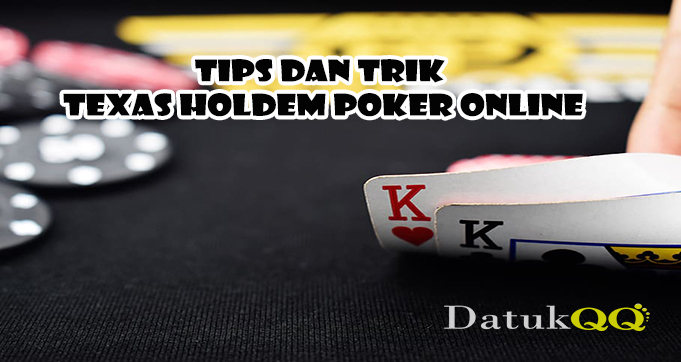 Tips & Trik Permainan Texas Holdem Poker Online