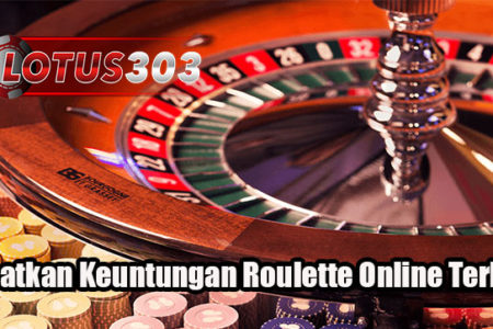 Dapatkan Keuntungan Roulette Online Terbaik